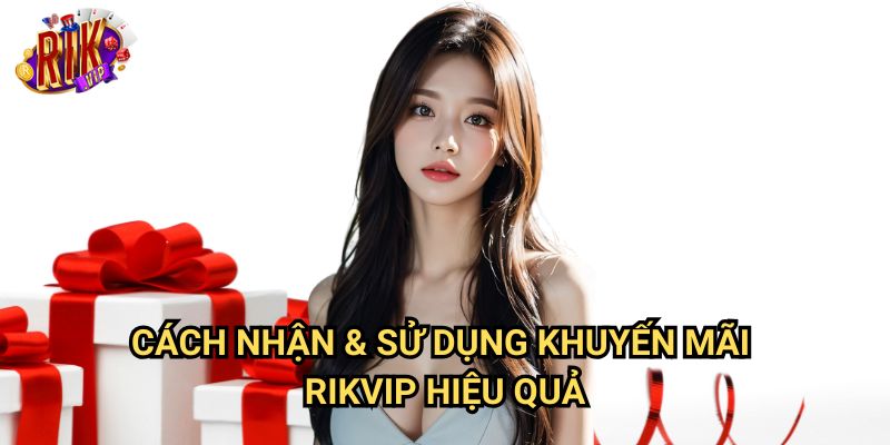 Khuyến Mãi Thành Viên Mới rikvip: Nhận Thưởng Ngay Khi Đăng Ký 3 Cách Nhận & Sử Dụng Khuyến Mãi rikvip Hiệu Quả